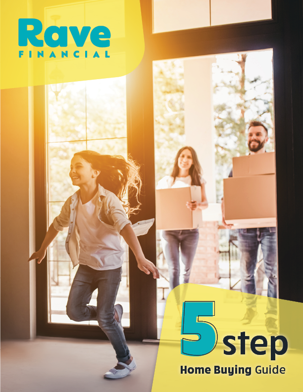 5 Step Home Buying Guide by Rave Financial-front cover Front cover of Rave Financial's 5 Step Home Buying Guide: An image of a young girl running and smiling into her new home, with her parents following behind her, slightly out of focus, both carrying boxes