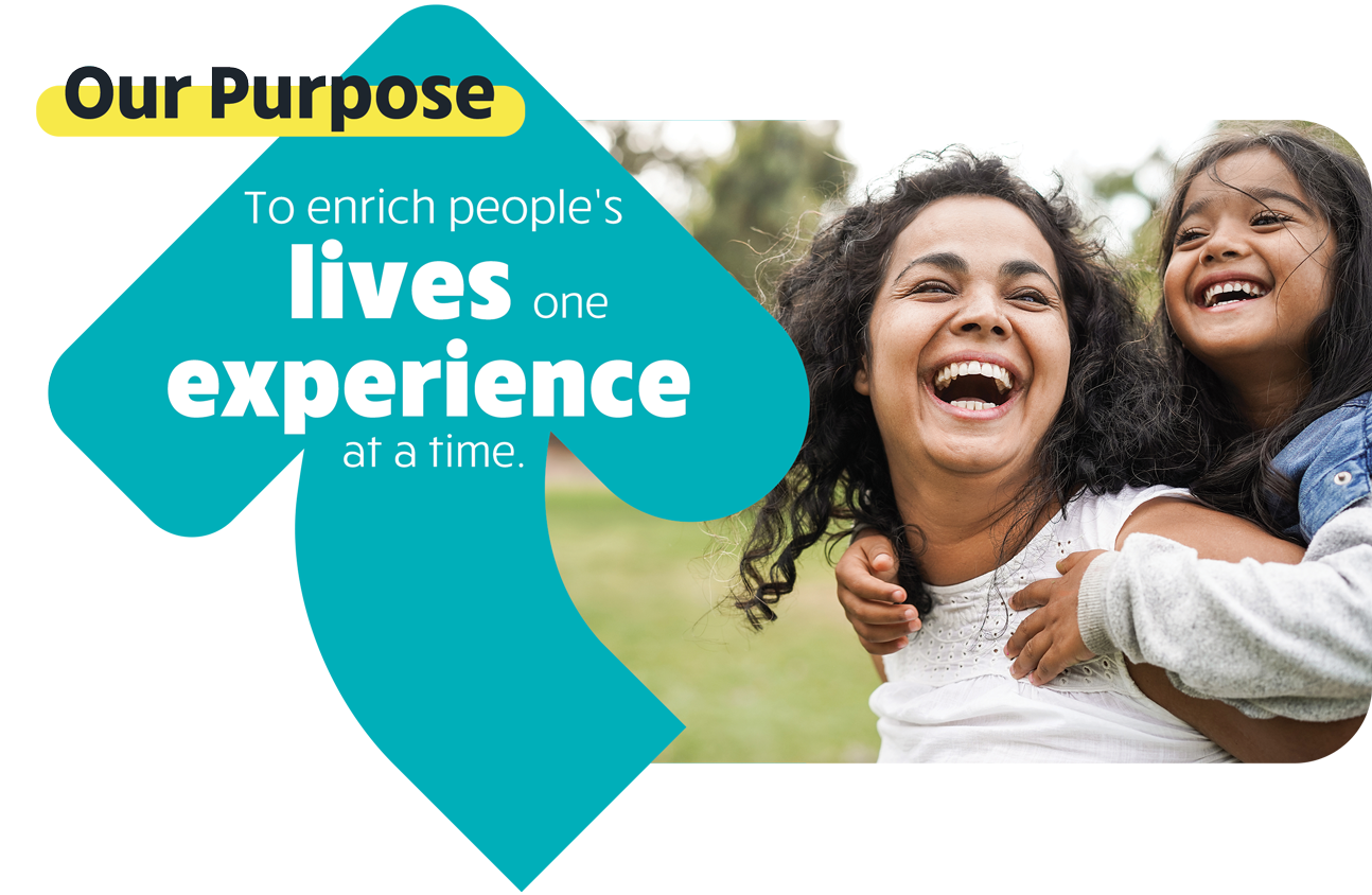 Our Purpose is to enrich people's lives one experience at a time.